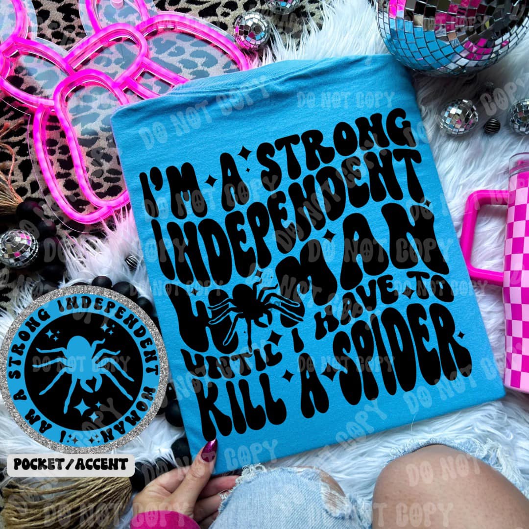 I’m a strong independent woman until I have to kill a spider   Graphic Tee