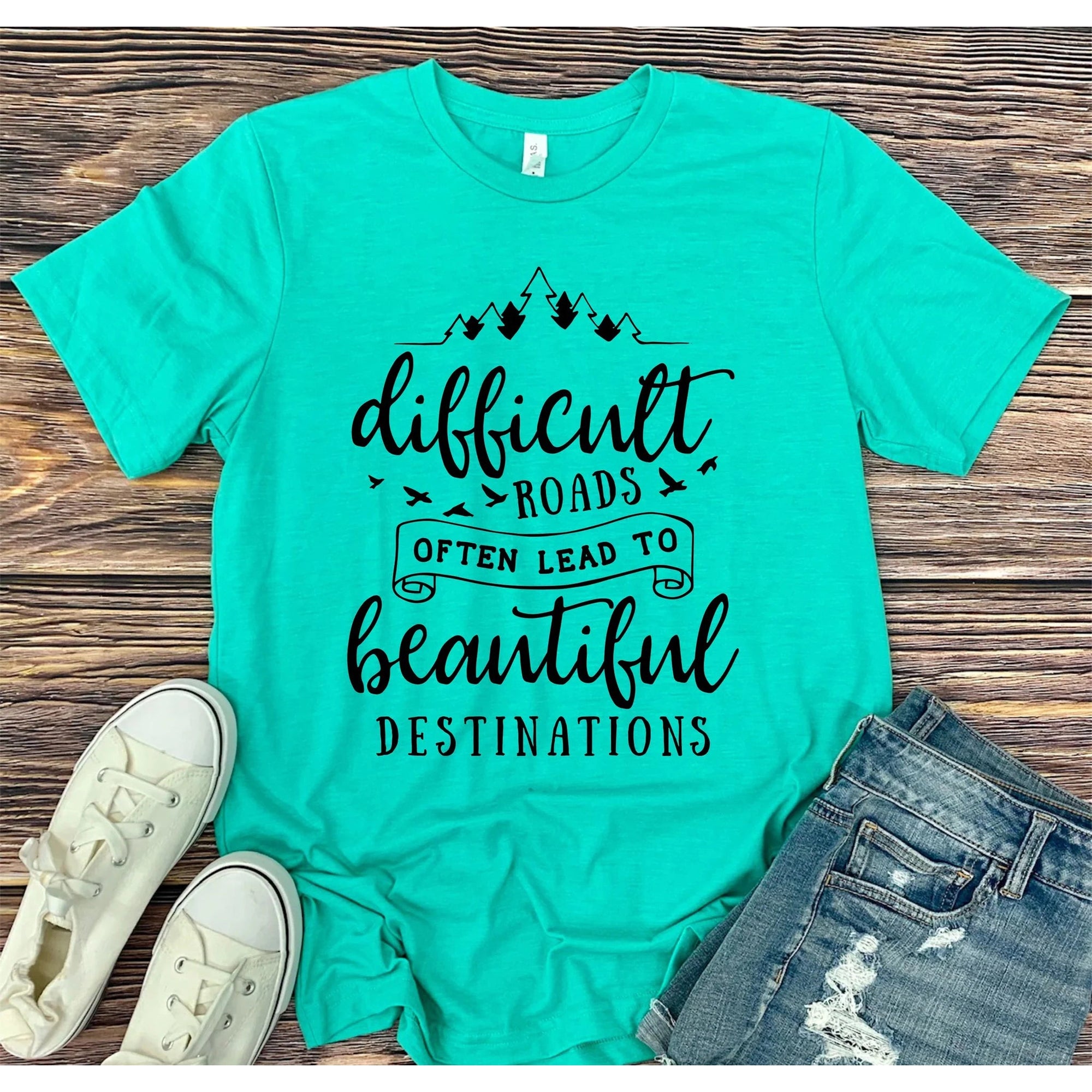 Difficult Roads Beautiful Destinations Graphic Tee
